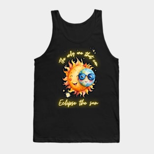 Solar Eclipse Funny The Only One That Can Eclipse The Sun Tank Top